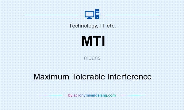 What does MTI mean? It stands for Maximum Tolerable Interference
