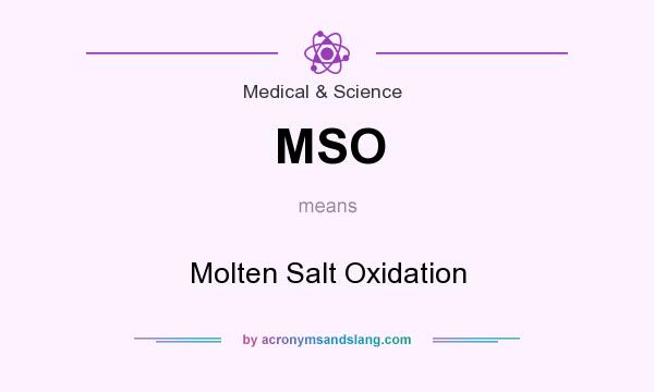 What does MSO mean? It stands for Molten Salt Oxidation