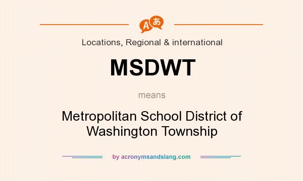 What does MSDWT mean? It stands for Metropolitan School District of Washington Township