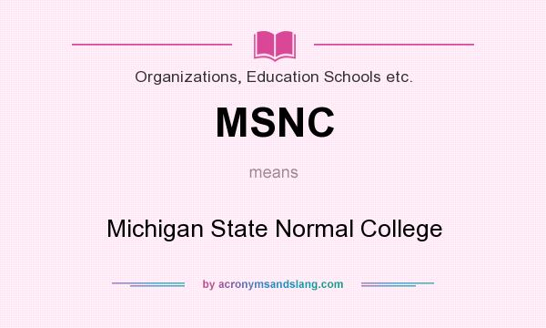What does MSNC mean? It stands for Michigan State Normal College