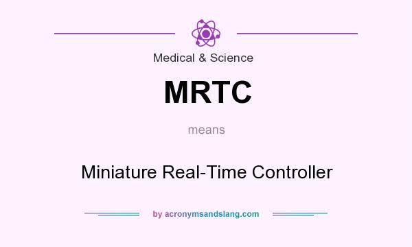 What does MRTC mean? It stands for Miniature Real-Time Controller