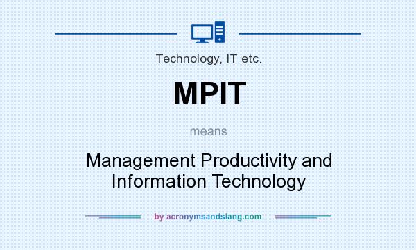 What does MPIT mean? It stands for Management Productivity and Information Technology