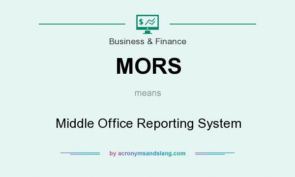 What does MORS mean? It stands for Middle Office Reporting System