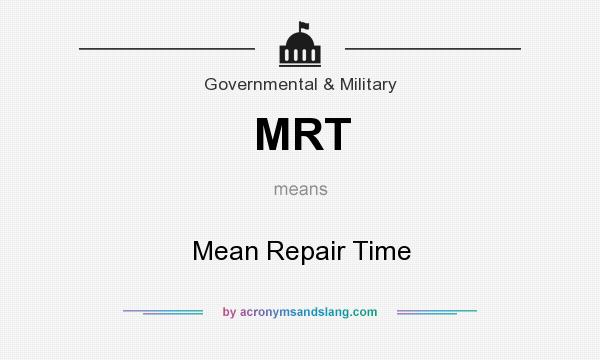 What does MRT mean? It stands for Mean Repair Time