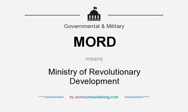 What does MORD mean? It stands for Ministry of Revolutionary Development