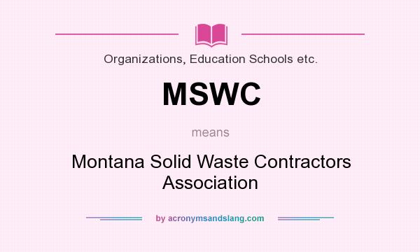 What does MSWC mean? It stands for Montana Solid Waste Contractors Association