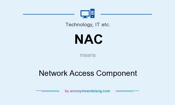 What does NAC mean? It stands for Network Access Component
