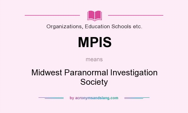 What does MPIS mean? It stands for Midwest Paranormal Investigation Society