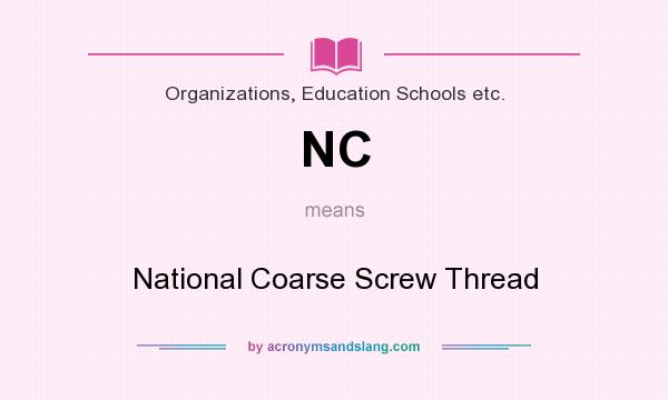 What does NC mean? It stands for National Coarse Screw Thread
