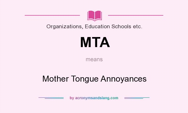What does MTA mean? It stands for Mother Tongue Annoyances