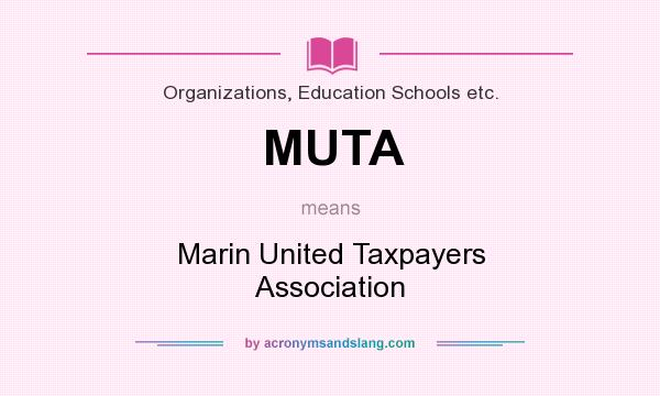 What does MUTA mean? It stands for Marin United Taxpayers Association