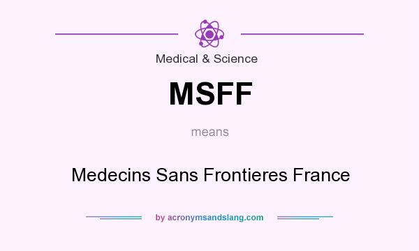What does MSFF mean? It stands for Medecins Sans Frontieres France