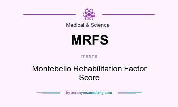 What does MRFS mean? It stands for Montebello Rehabilitation Factor Score