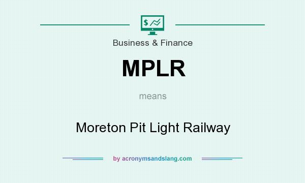 What does MPLR mean? It stands for Moreton Pit Light Railway