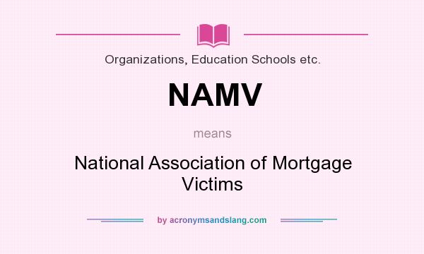 What does NAMV mean? It stands for National Association of Mortgage Victims