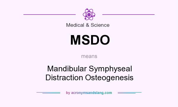 What does MSDO mean? It stands for Mandibular Symphyseal Distraction Osteogenesis