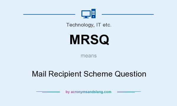 What does MRSQ mean? It stands for Mail Recipient Scheme Question