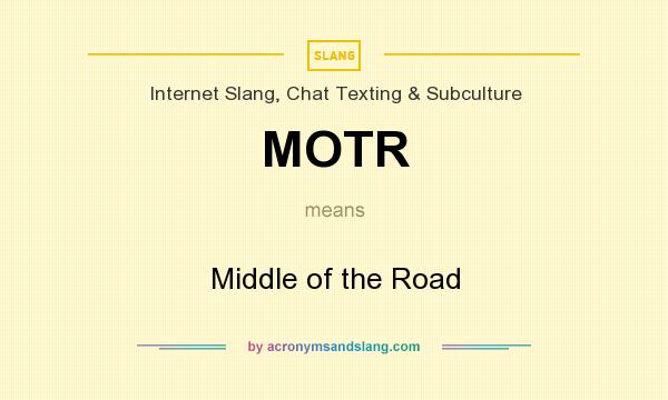 What does MOTR mean? It stands for Middle of the Road