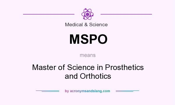What does MSPO mean? It stands for Master of Science in Prosthetics and Orthotics