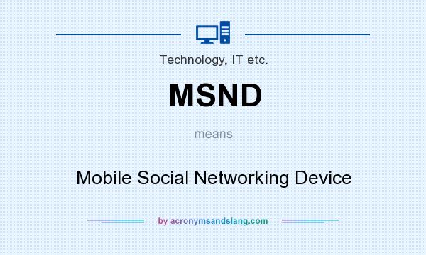 What does MSND mean? It stands for Mobile Social Networking Device