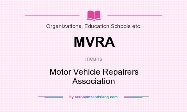 What does MVRA mean? It stands for Motor Vehicle Repairers Association