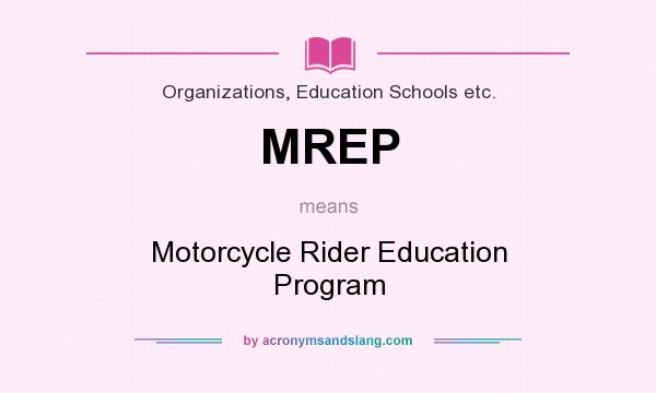 What does MREP mean? It stands for Motorcycle Rider Education Program