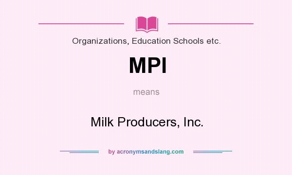 What does MPI mean? It stands for Milk Producers, Inc.
