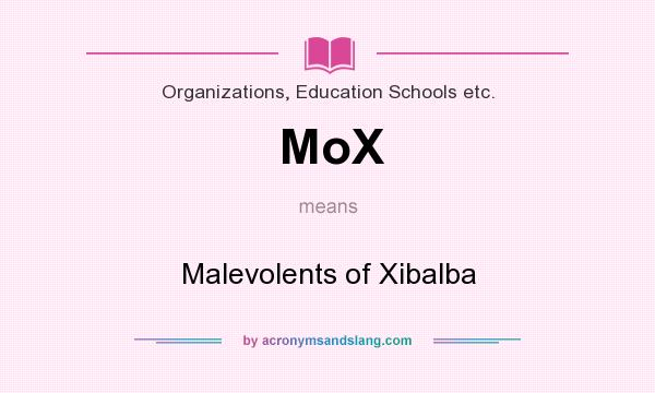 What does MoX mean? It stands for Malevolents of Xibalba
