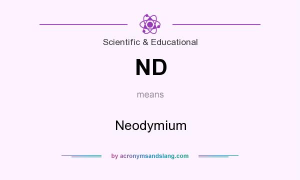 What does ND mean? It stands for Neodymium