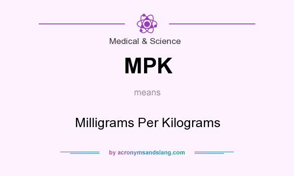 What does MPK mean? It stands for Milligrams Per Kilograms