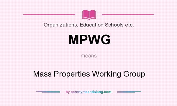 What does MPWG mean? It stands for Mass Properties Working Group