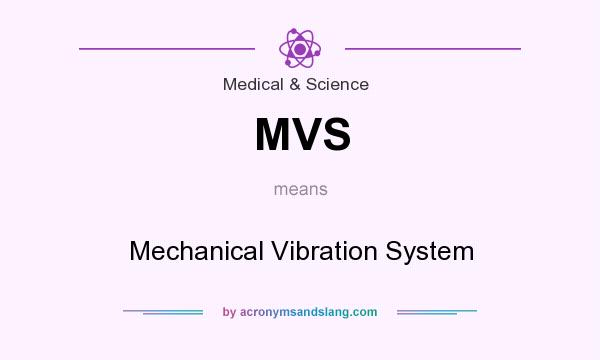 What does MVS mean? It stands for Mechanical Vibration System