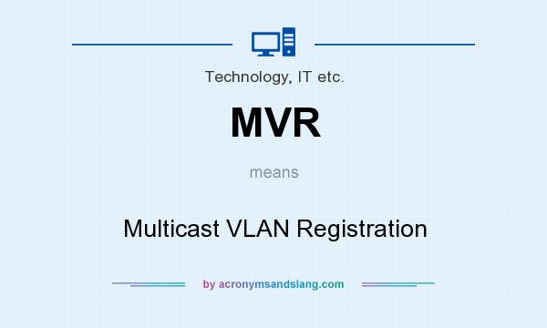 What does MVR mean? It stands for Multicast VLAN Registration