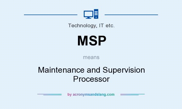 What does MSP mean? It stands for Maintenance and Supervision Processor