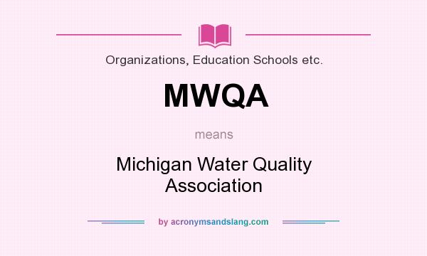 What does MWQA mean? It stands for Michigan Water Quality Association