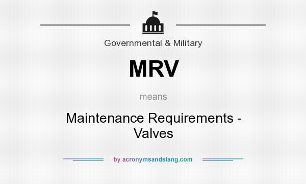 What does MRV mean? It stands for Maintenance Requirements - Valves