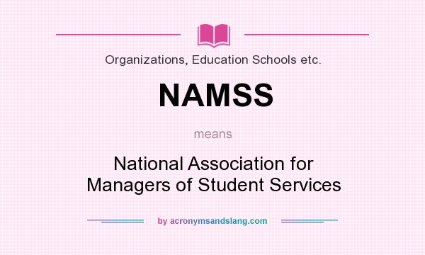 What does NAMSS mean? It stands for National Association for Managers of Student Services