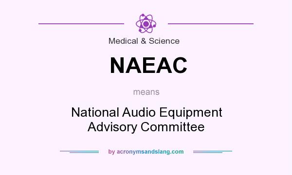 What does NAEAC mean? It stands for National Audio Equipment Advisory Committee