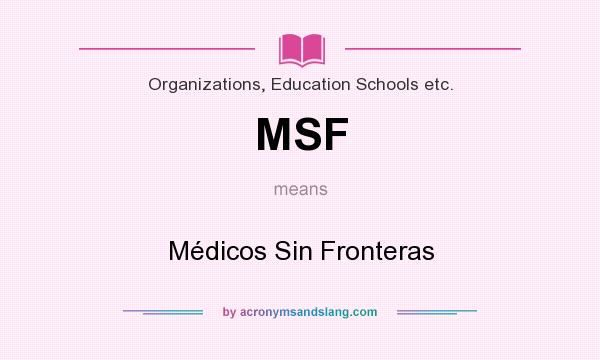 What does MSF mean? It stands for Médicos Sin Fronteras