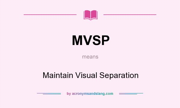What does MVSP mean? It stands for Maintain Visual Separation