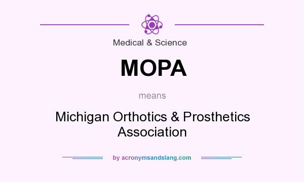 What does MOPA mean? It stands for Michigan Orthotics & Prosthetics Association