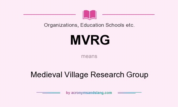 What does MVRG mean? It stands for Medieval Village Research Group