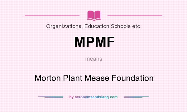 What does MPMF mean? It stands for Morton Plant Mease Foundation