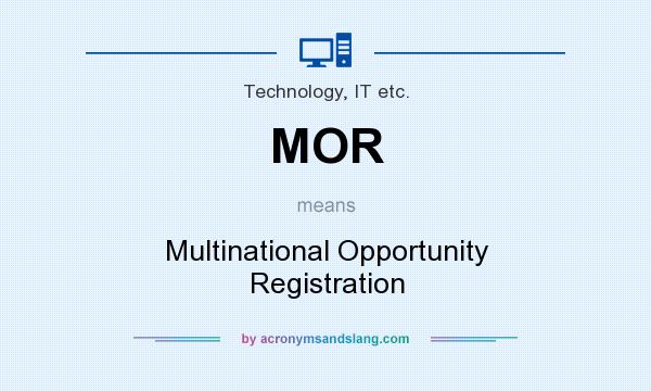 What does MOR mean? It stands for Multinational Opportunity Registration