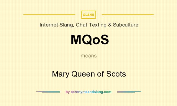 What does MQoS mean? It stands for Mary Queen of Scots