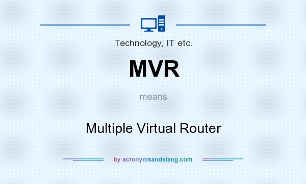 What does MVR mean? It stands for Multiple Virtual Router