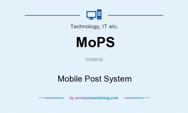 What does MoPS mean? It stands for Mobile Post System