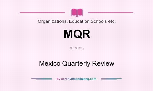 What does MQR mean? It stands for Mexico Quarterly Review