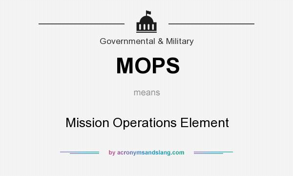 What does MOPS mean? It stands for Mission Operations Element