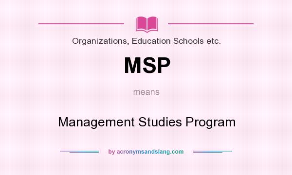 What does MSP mean? It stands for Management Studies Program